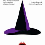 Streghe. Una storia di terrore dall’antichità ai giorni nostri